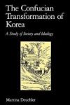 The Confucian Transformation of Korea: A Study of Society and Ideology (Harvard-Yenching Institute Monograph)