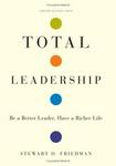 Total Leadership: Be a Better Leader, Have a Richer Life - Hardc
