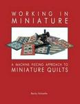 Working in Miniature: A Machine Piecing Approach to Miniature Quilts