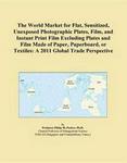 The World Market for Flat, Sensitized, Unexposed Photographic Plates, Film, and Instant Print Film Excluding Plates and Film Made of Paper, Paperboard, or Textiles: A 2011 Global Trade Perspective Icon Group International