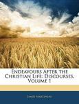 Endeavours After the Christian Life :Discourses, Volume 1