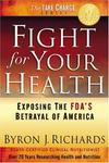 Fight for Your Health: Exposing the FDA\'s Betrayal of America -
