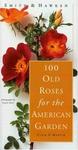 Workman Publishing Company 100 Old Roses For The American Garden (Smith & Hawken)