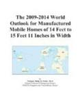 The 2011-2016 World Outlook for Manufactured Mobile Homes of 14 Feet to 15 Feet 11 Inches in Width Icon Group International