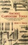 Ancient Carpenters' Tools: Illustrated and Explained, Together with the Implements of the Lumberman, Joiner and Cabinet-Maker in Use in the Eighteenth Century