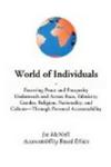 World of Individuals: Fostering Peace and Prosperity Underneath and Across Race, Ethnicity, Gender, Religion, Nationality, and Culture-through personal accountability