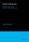 Polish Folk Music: Slavonic Heritage - Polish Tradition - Contemporary Trends (Cambridge Studies in Ethnomusicology)