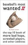 Potomac Books Inc. Baseball's Most Wanted II: The Top 10 Book of More Bad Hops, Screwball Players, and Other Oddities (Most Wanted)