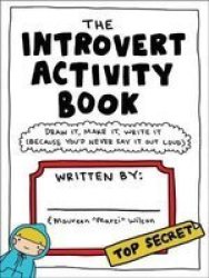 The Introvert Activity Book - Draw It Make It Write It Because You& 39 D Never Say It Out Loud Spiral Bound