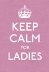 Keep Calm for Ladies - Good Advice for Hard Times Hardcover