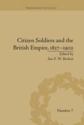 Citizen Soldiers And The British Empire 18371902 Warfare Society And Culture