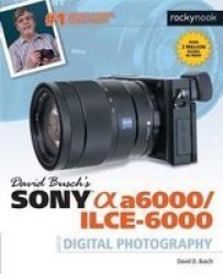 David Busch& 39 S Sony Alpha A6000 ilce-6000 Guide To Digital Photography Paperback