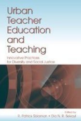 Urban Teacher Education And Teaching: Innovative Practices For Diversity And Social Justice