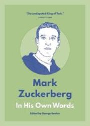 Mark Zuckerberg: In His Own Words In Their Own Words Series