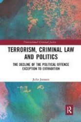 Terrorism Criminal Law And Politics - The Decline Of The Political Offence Exception To Extradition Paperback