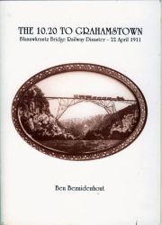 The 10:20 To Grahamstown - Blaauwkrantz Bridge Railway Disaster By Ben Bezuidenhout