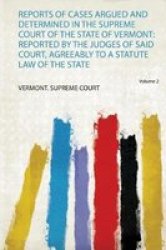 Reports Of Cases Argued And Determined In The Supreme Court Of The State Of Vermont - Reported By The Judges Of Said Court Agreeably To A Statute Law Of The State Paperback