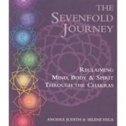 The Sevenfold Journey: Reclaiming Mind Body & Spirit Through The Chakras