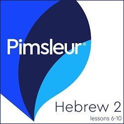 Pimsleur Hebrew Level 2 Lessons 6-10: Learn To Speak And Understand Hebrew With Pimsleur Language Programs