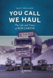 You Call We Haul - The Life And Times Of Bob Carter Hardcover