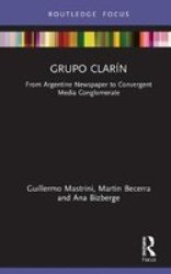 Grupo Clarin - From Argentine Newspaper To Convergent Media Conglomerate Hardcover