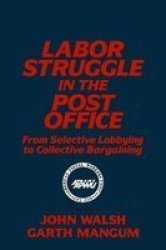 Labor Struggle in the Post Office - From Selective Lobbying to Collective Bargaining