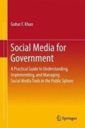 Social Media For Government 2017 - A Practical Guide To Understanding Implementing And Managing Social Media Tools In The Public Sphere Hardcover 1ST Ed. 2017