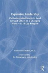 Expansive Leadership - Cultivating Mindfulness To Lead Self And Others In A Changing World - A 28-DAY Program Hardcover