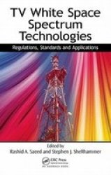Tv White Space Spectrum Technologies - Regulations Standards And Applications Hardcover