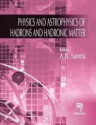 Physics And Astrophysics Of Hadrons And Hadronic Matter hardcover