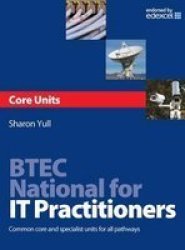 Btec National for It Practitioners: Core Units: Common Core and Specialist Units for All Pathways