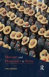 Military And Democracy In Nepal Paperback