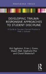 Developing Trauma-responsive Approaches To Student Discipline - A Guide To Trauma-informed Practice In PREK-12 School Hardcover
