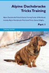 Alpine Dachsbracke Tricks Training Alpine Dachsbracke Tricks & Games Training Tracker & Workbook. Includes
