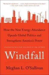 Windfall - How The New Energy Abundance Upends Global Politics And Strengthens America& 39 S Power Paperback