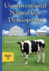 Unconventional Natural Gas Development - Environmental Impacts Hardcover