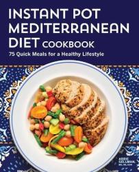 Instant Pot Mediterranean Diet Cookbook - Abbie Gellman Paperback