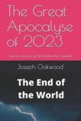 The Great Apocalyse Of 2023 - Can The Extinction Of Still Mankind Be Avoided? Paperback