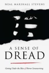 A Sense Of Dread - Getting Under The Skin Of Horror Screenwriting Paperback