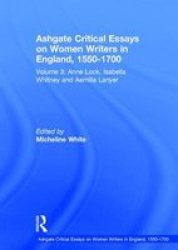 Ashgate Critical Essays On Women Writers In England 1550-1700 V. 3 - Anne Lock Isabella Whitney And Aemilia Lanyer Hardcover New Edition
