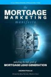 The Mortgage Marketing Manifesto - Unlocking The Holy Grail Of Mortgage Lead Generation Paperback