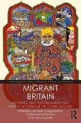 Migrant Britain - Histories And Historiographies: Essays In Honour Of Colin Holmes Paperback