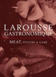 Larousse Gastronomique Meat Poultry & Game The Classic For Chefs By: Larousse 2011 New