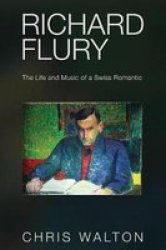 Richard Flury - The Life And Music Of A Swiss Romantic Hardcover