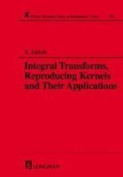 Integral Transforms, Reproducing Kernels and Their Applications Research Notes in Mathematics Series