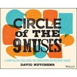 Circle Of The 9 Muses - A Storytelling Field Guide For Innovators & Meaning Makers Paperback