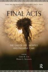 Final Acts - The End Of Life: Hospice And Palliative Care Paperback