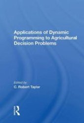 Applications Of Dynamic Programming To Agricultural Decision Problems Hardcover