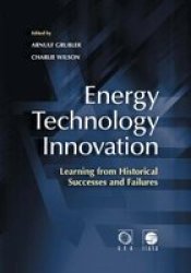 Energy Technology Innovation - Learning From Historical Successes And Failures Paperback