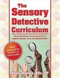 The Sensory Detective Curriculum - Discovering Sensory Processing And How It Supports Attention Focus And Regulation Skills Paperback